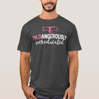 Funny PhD Shirt Dangerously Overeducated Graduatio