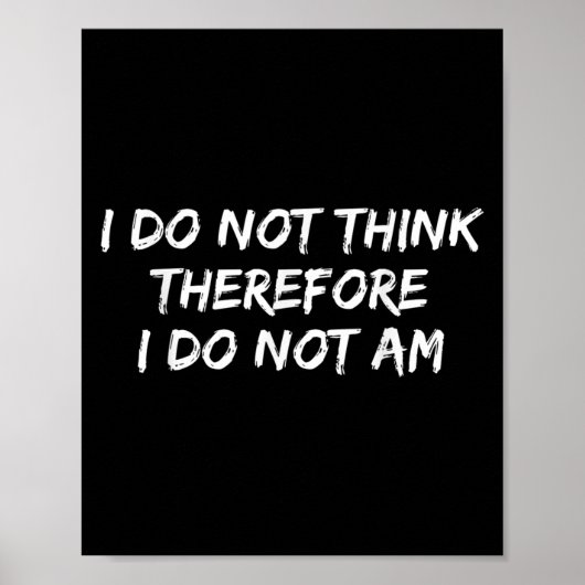 Funny Philosopher Ich glaube nicht, daher tue ich Poster (Vorne)