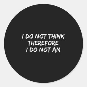 Funny Philosopher Ich glaube nicht, daher tue ich Runder Aufkleber