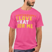 Funny Photography Phrase I Love That For Me Photog T-Shirt (Vorderseite)