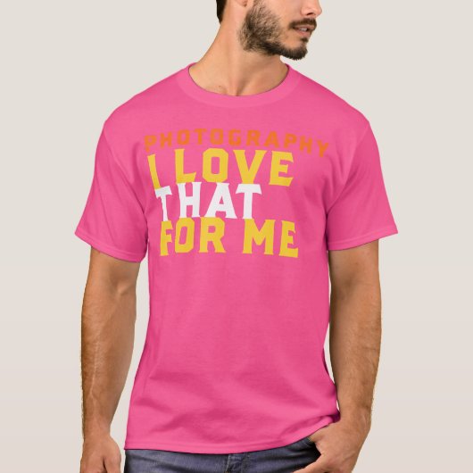 Funny Photography Phrase I Love That For Me Photog T-Shirt (Vorderseite)