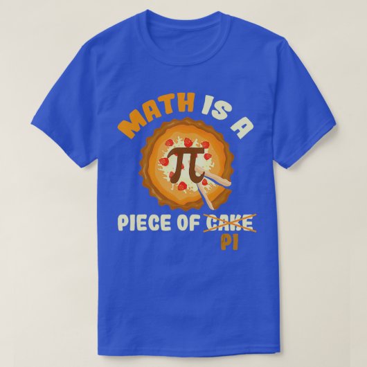 Funny Pi Day Gift Mathe ist ein Stück Kuchen 2 T-Shirt (Design vorne)