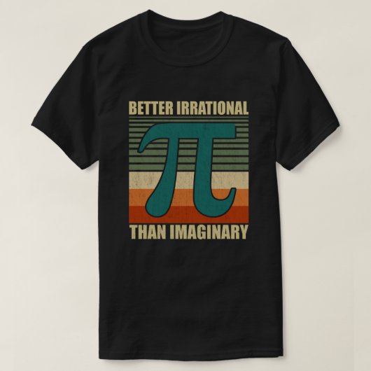 Funny Pi Day Math Better Irrational Imaging T-Shirt (Design vorne)