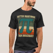 Funny Pi Day Math Better Irrational Imaging T-Shirt (Vorderseite)