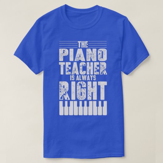 Funny Piano Teacher Design Piano Teaching Always R T-Shirt (Design vorne)