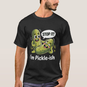 Funny Pickle Pun - "I’m Pickle ish" T-Shirt