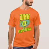 Funny Pickleball Dink verantwortungsbewusst T-Shirt (Vorderseite)