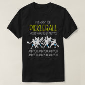 Funny Pickleball Phrase , If It Wasnt For Pickleba T-Shirt (Design vorne)