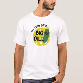 Funny Pickleball Pickle I BIN EINE GROSSE DILL T-Shirt