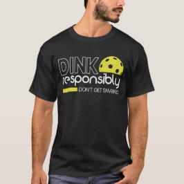 Funny Pickleball Player Dink verantwortlich T-Shirt