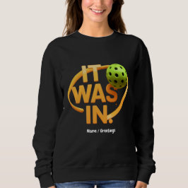 Funny Pickleball Player Paddleall "It was In" Sweatshirt