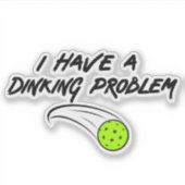 Funny Pickleball Spaß | Ich habe ein Dinierproblem Aufkleber (Vorderseite)