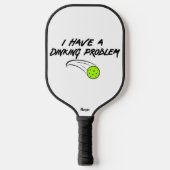 Funny Pickleball Spaß | Ich habe ein Dinierproblem Schläger (Vorderseite)