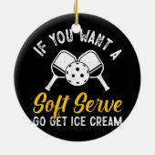 Funny Pickleball, wenn du einen weichen Serve Will Keramik Ornament (Hinten)