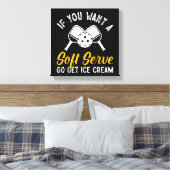 Funny Pickleball, wenn du einen weichen Serve Will Leinwanddruck (Insitu (Schlafzimmer))
