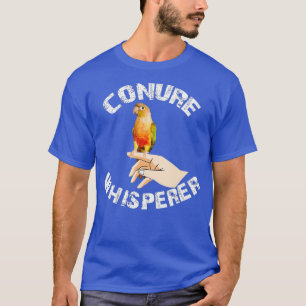 Funny Pineapal Conure Apparel Conure Whisperer T-Shirt