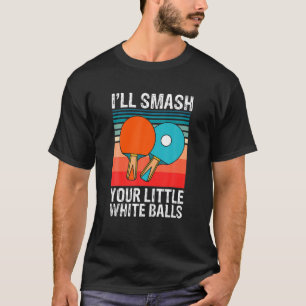 Funny Ping Pong Ich werde deine kleinen weißen B T-Shirt