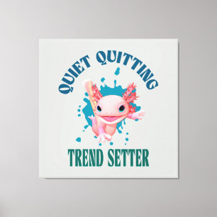 Funny Pink Axolotl Quiet Quitting Trend Setter Leinwanddruck