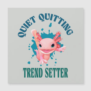 Funny Pink Axolotl Quiet Quitting Trend Setter Magnetkarte