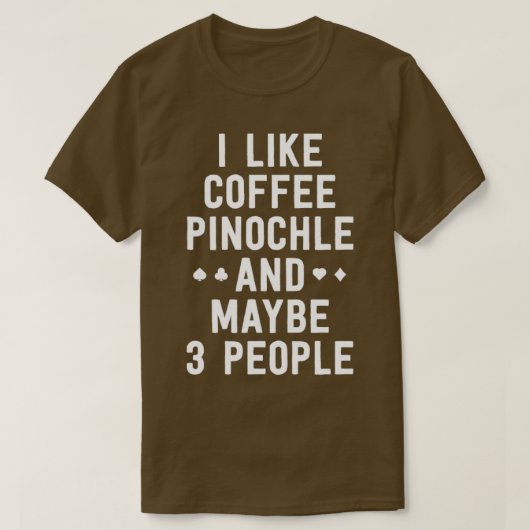 Funny Pinochle Shirt Ich mag Coffee Pinochle viell (Design vorne)