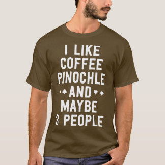 Funny Pinochle Shirt Ich mag Coffee Pinochle viell