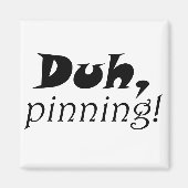 Funny pinterest zitiert einzigartige Kühlschrankma Magnet (Vorne)