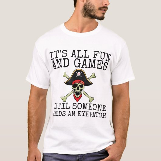 Funny Pirate Quote | It’s All Fun and Games T-Shirt (Vorderseite)
