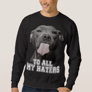 Funny Pitbull an alle meine Hasser Pitbull Hund Lo Sweatshirt