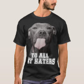 Funny Pitbull an alle meine Hasser Pitbull Hund Lo T-Shirt (Vorderseite)