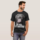 Funny Pitbull an alle meine Hasser Pitbull Hund Lo T-Shirt (Vorne ganz)