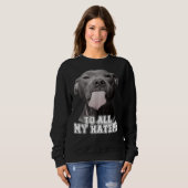 Funny Pitbull an alle meine Hater Pitbull Hund Lov Sweatshirt (Vorne ganz)