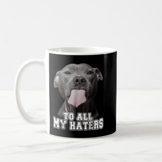 Funny Pitbull an alle meine Hater Shirt Pitbull Do Kaffeetasse (Links)