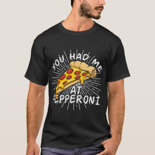 Funny Pizza - Du hattest mich in Pepperoni T-Shirt