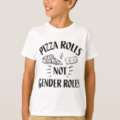 Funny Pizza Lover - Pizza Rolls Not Gender Roles T-Shirt (Vorderseite)