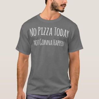 Funny Pizza Sarcasm Funny Sarcastic Sprichwort T-Shirt