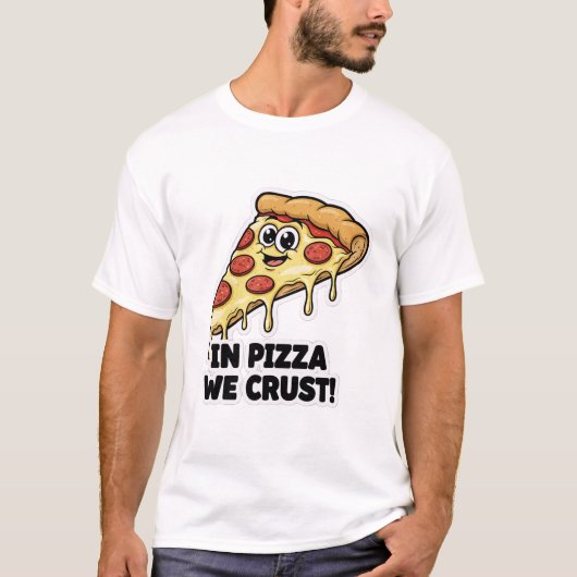 Funny Pizza Shirt | "In Pizza We Crust" Pun (Vorderseite)