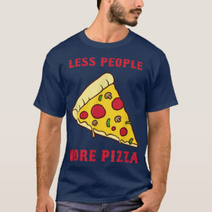 Funny Pizza Weniger Leute Mehr Pizza Sarcastic T-S T-Shirt