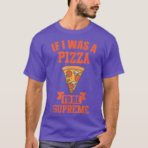 FUNNY PIZZA Wenn ich eine Pizza war, dann ist die  T-Shirt