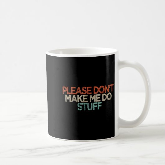 Funny Please Don't Make Me Do Stuff  Kaffeetasse (Rechts)