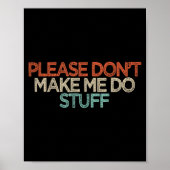 Funny Please Don't Make Me Do Stuff  Poster (Vorne)