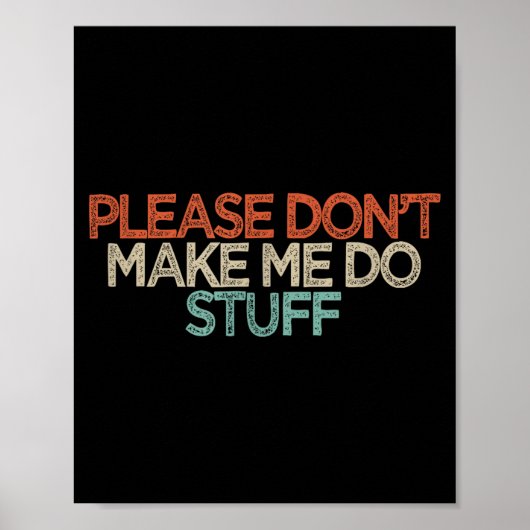 Funny Please Don't Make Me Do Stuff  Poster (Vorne)