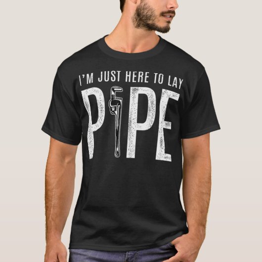 Funny Plumb T für Männer Hier zum Lay Pipe T-Shirt (Vorderseite)
