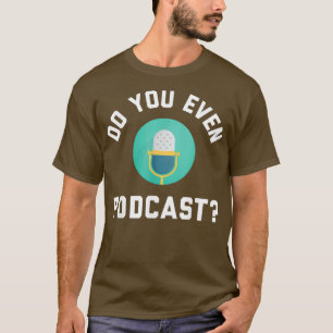 Funny Podcaster Podcasting Radio Host Do you T-Shirt