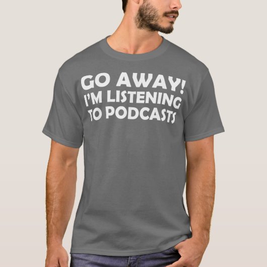 Funny Podcasting Go Away Im Hören weg T-Shirt (Vorderseite)