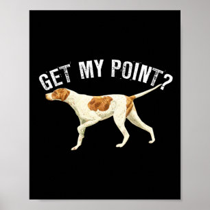 Funny Pointer Dog bekommen meinen Point Bird Dog L Poster