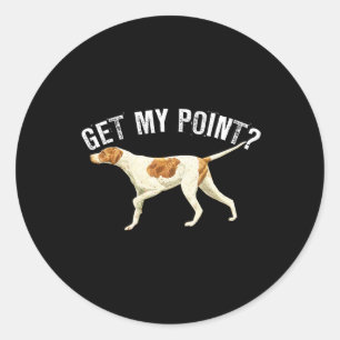 Funny Pointer Dog bekommen meinen Point Bird Dog L Runder Aufkleber