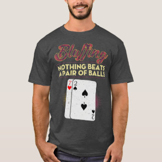 Funny Poker Player Bluffing Nothing schlägt ein Pa T-Shirt