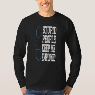 Funny Police Officer Stupid Leute Behielt mir Arbe T-Shirt