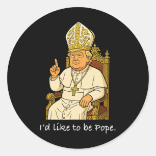 Funny Political I like to be Pope Trump 1 Runder Aufkleber