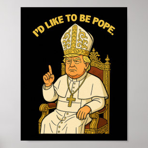 Funny Political I like to be Pope Trump 3 Poster